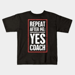 Repeat After Me: Yes Coach! Kids T-Shirt